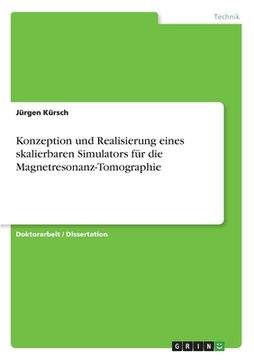 portada Konzeption und Realisierung eines skalierbaren Simulators für die Magnetresonanz-Tomographie (in German)