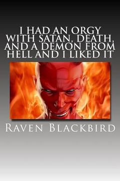 portada I Had An Orgy With Satan, Death, And A Demon From Hell And I Liked It (en Inglés)