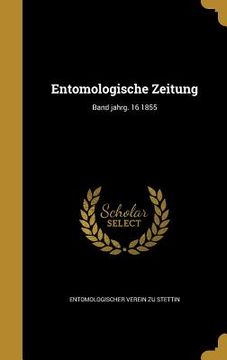 portada Entomologische Zeitung; Band jahrg. 16 1855 (en Alemán)