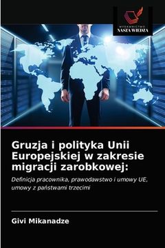 portada Gruzja i polityka Unii Europejskiej w zakresie migracji zarobkowej (en Polaco)