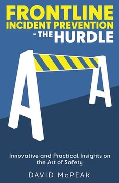 portada Frontline Incident Prevention - The Hurdle: Innovative and Practical Insights on the Art of Safety (in English)