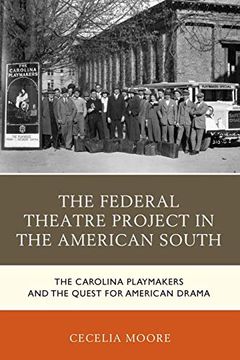 portada The Federal Theatre Project in the American South: The Carolina Playmakers and the Quest for American Drama (New Studies in Southern History) (en Inglés)