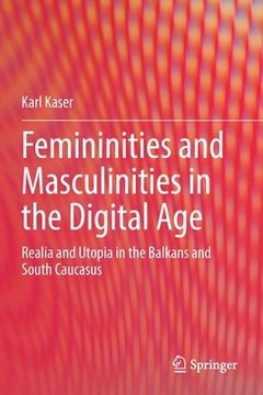 portada Femininities and Masculinities in the Digital Age: Realia and Utopia in the Balkans and South Caucasus (en Inglés)