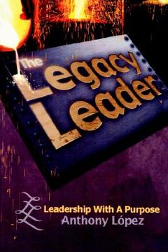 portada the legacy leader: leadership with a purpose (en Inglés)