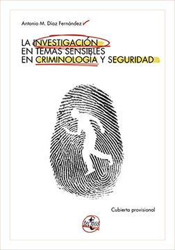 Libro La Investigación de Temas Sensibles en Criminología y Seguridad  (Ventana Abierta), Antonio M. Díaz Fernández, ISBN 9788430976140. Comprar  en Buscalibre