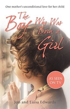 portada The Boy Who Was Born a Girl: One Mother's Unconditional Love for Her Child (en Inglés)