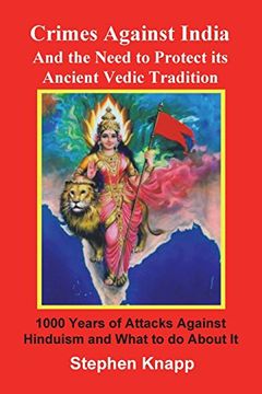 portada Crimes Against India: And the Need to Protect its Ancient Vedic Tradition: 1000 Years of Attacks Against Hinduism and What to do About it (in English)