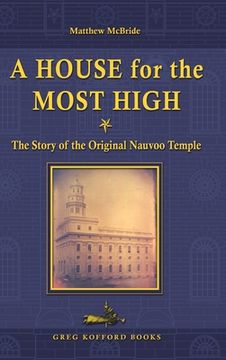 portada A House for the Most High: The Story of the Original Nauvoo Temple (en Inglés)