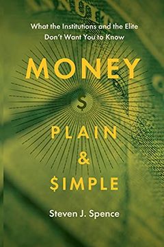 portada Money Plain and Simple: What the Institutions and the Elite Don'T Want you to Know (en Inglés)