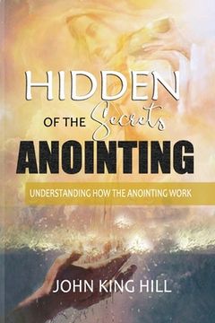 portada Hidden Secrets of the Anointing: Understanding How the Anointing Works (en Inglés)