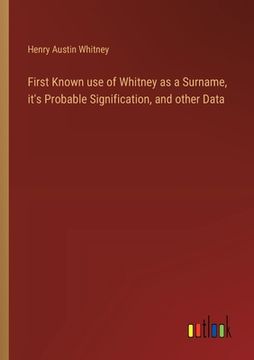 portada First Known use of Whitney as a Surname, it's Probable Signification, and other Data (en Inglés)