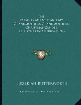 portada the parson's miracle and my grandmother's grandmother's christmas candle: christmas in america (1894) (en Inglés)