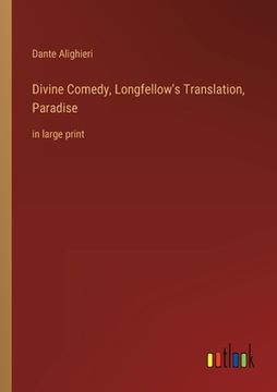 portada Divine Comedy, Longfellow's Translation, Paradise: in large print (in English)