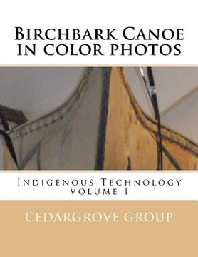 portada Birchbark Canoe in color photos: Indigenous Technology Volume I (en Inglés)