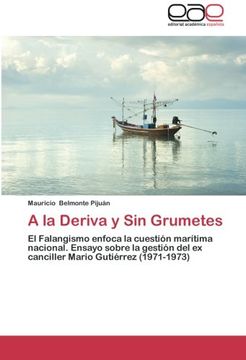 portada A la Deriva y Sin Grumetes: El Falangismo enfoca la cuestión marítima nacional. Ensayo sobre la gestión del ex canciller Mario Gutiérrez (1971-1973)