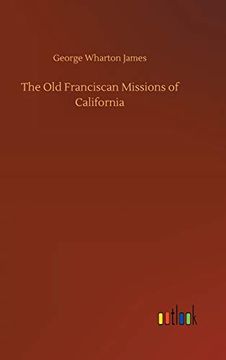 portada The old Franciscan Missions of California (en Inglés)