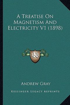 portada a treatise on magnetism and electricity v1 (1898) (in English)