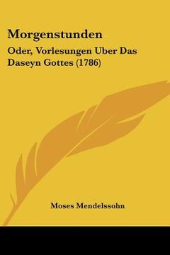 portada morgenstunden: oder, vorlesungen uber das daseyn gottes (1786) (en Inglés)