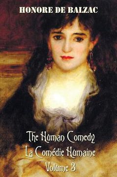 portada The Human Comedy, La Comedie Humaine, Volume 3: Ferragus, Chief of the Devorants, the Message, Colonel Chabert, Facino Cane, Two Poets, a Distinguishe (en Inglés)