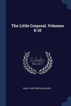 portada The Little Corporal, Volumes 8-10 (en Inglés)