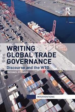 portada Writing Global Trade Governance: Discourse and the Wto (en Inglés)