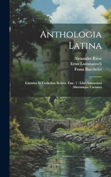 portada Anthologia Latina: Carmina in Codicibus Scripta. Fasc. 1: Libri Salmasiani Aliorumque Carmina (en Afrikaans)