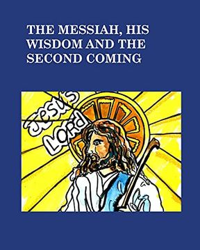 portada The Messiah his Wisdom and the Second Coming (en Inglés)