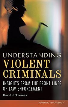portada Understanding Violent Criminals: Insights From the Front Lines of law Enforcement (Forensic Psychology) (in English)