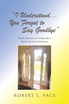 portada "i Understand. You Forgot to say Goodbye": Family Memoirs on Living With a Parent who had Alzheimer'S (en Inglés)