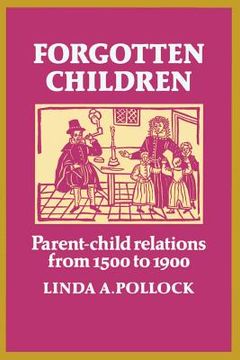 portada Forgotten Children: Parent-Child Relations From 1500 to 1900 (en Inglés)