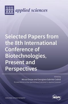 portada Selected Papers from the 8th International Conference of Biotechnologies, Present and Perspectives (in English)