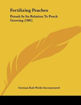 portada fertilizing peaches: potash in its relation to peach growing (1901) (en Inglés)