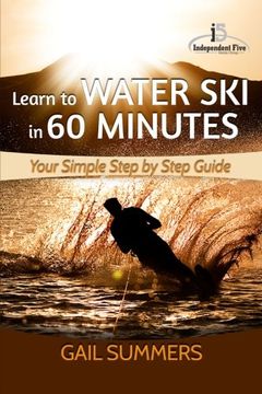 portada Learn to Water Ski in 60 Minutes: - Your Simple Step by Step Guide