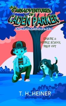 portada Episode 3: Middle School Drop-out: The Epic Misadventures of Caden Parker (en Inglés)