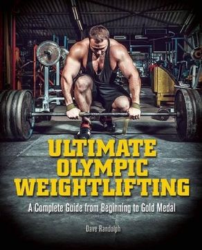 portada Ultimate Olympic Weightlifting: A Complete Guide to Barbell Lifts—from Beginner to Gold Medal