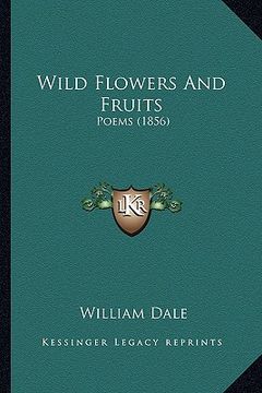 portada wild flowers and fruits: poems (1856) (en Inglés)