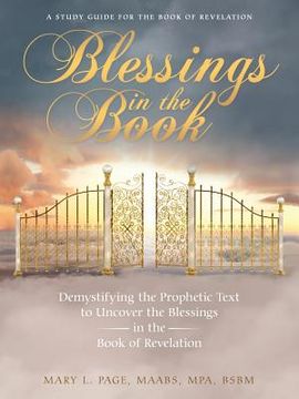 portada Blessings in the Book: Demystifying the Prophetic Text to Uncover the Blessings in the Book of Revelation (in English)