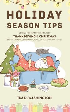 portada Holiday Season Tips: Stress-Free Party Ideas for Thanksgiving & Christmas Entertainment, Decoration, Food, Gifts, and Other Activities