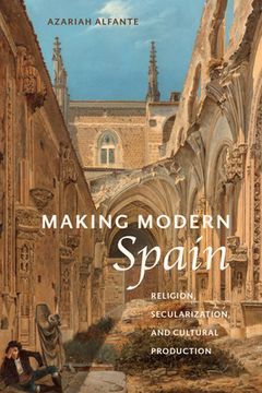 portada Making Modern Spain: Religion, Secularization, and Cultural Production (en Inglés)