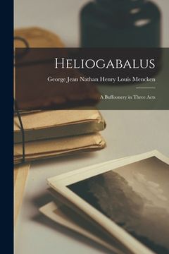 portada Heliogabalus: A Buffoonery in Three Acts (en Inglés)
