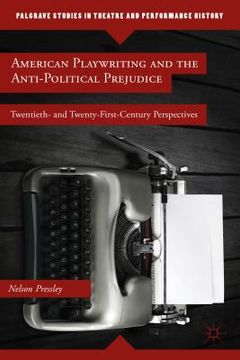 portada American Playwriting and the Anti-Political Prejudice: Twentieth- And Twenty-First-Century Perspectives (en Inglés)