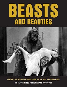 portada Beasts and Beauties: Cinema's Golden age of Gorilla Men, Killer Apes & Missing Links 