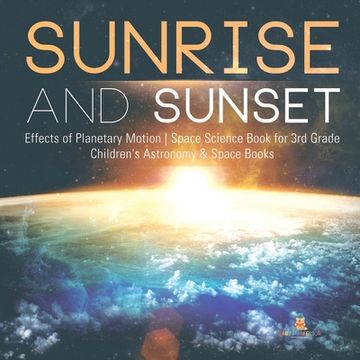 portada Sunrise and Sunset Effects of Planetary Motion Space Science Book for 3rd Grade Children's Astronomy & Space Books (en Inglés)