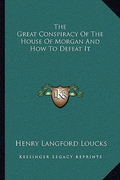 portada the great conspiracy of the house of morgan and how to defeat it (en Inglés)