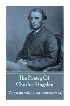 portada The Poetry Of Charles Kingsley: "Pain is no evil, unless it conquers us." (en Inglés)
