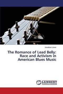 portada The Romance of Lead Belly: Race and Activism in American Blues Music
