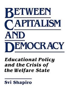 portada between capitalism and democracy: educational policy and the crisis of the welfare state (en Inglés)
