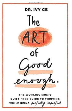 portada The art of Good Enough: The Working Mom’S Guilt-Free Guide to Thriving While Being Perfectly Imperfect (en Inglés)