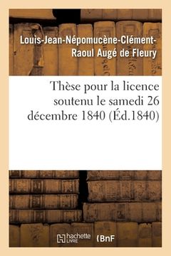 portada Thèse pour la licence soutenu le samedi 26 décembre 1840 (in French)