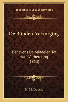 portada De Blinden-Verzorging: Benevens De Middelen Tot Hare Verbetering (1853)